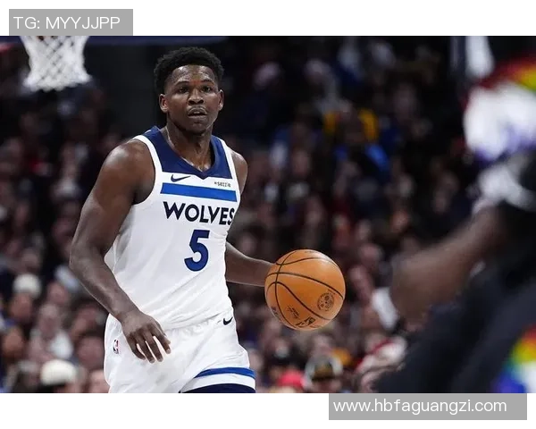 安东尼爱德华兹全面爆发引领球队未来走向巅峰时刻